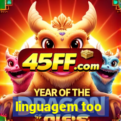 linguagem too